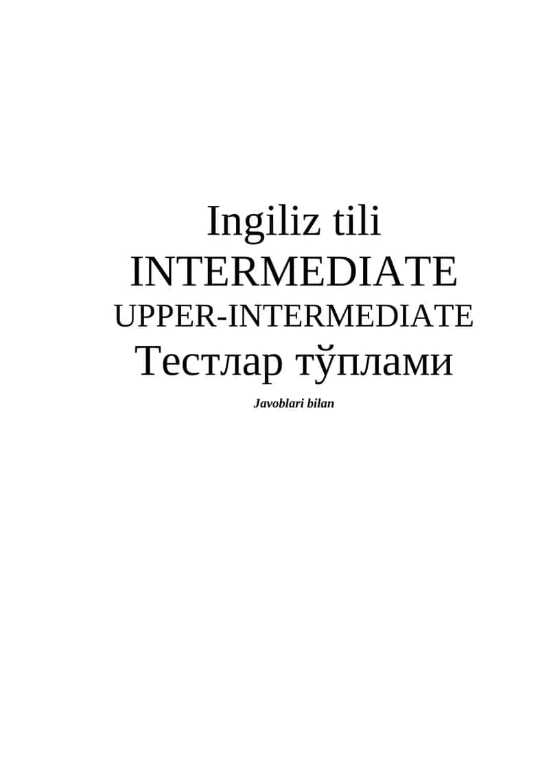 Ingiliz tili INTERMEDIATE UPPER-INTERMEDIATE Тестлар тўплами 1