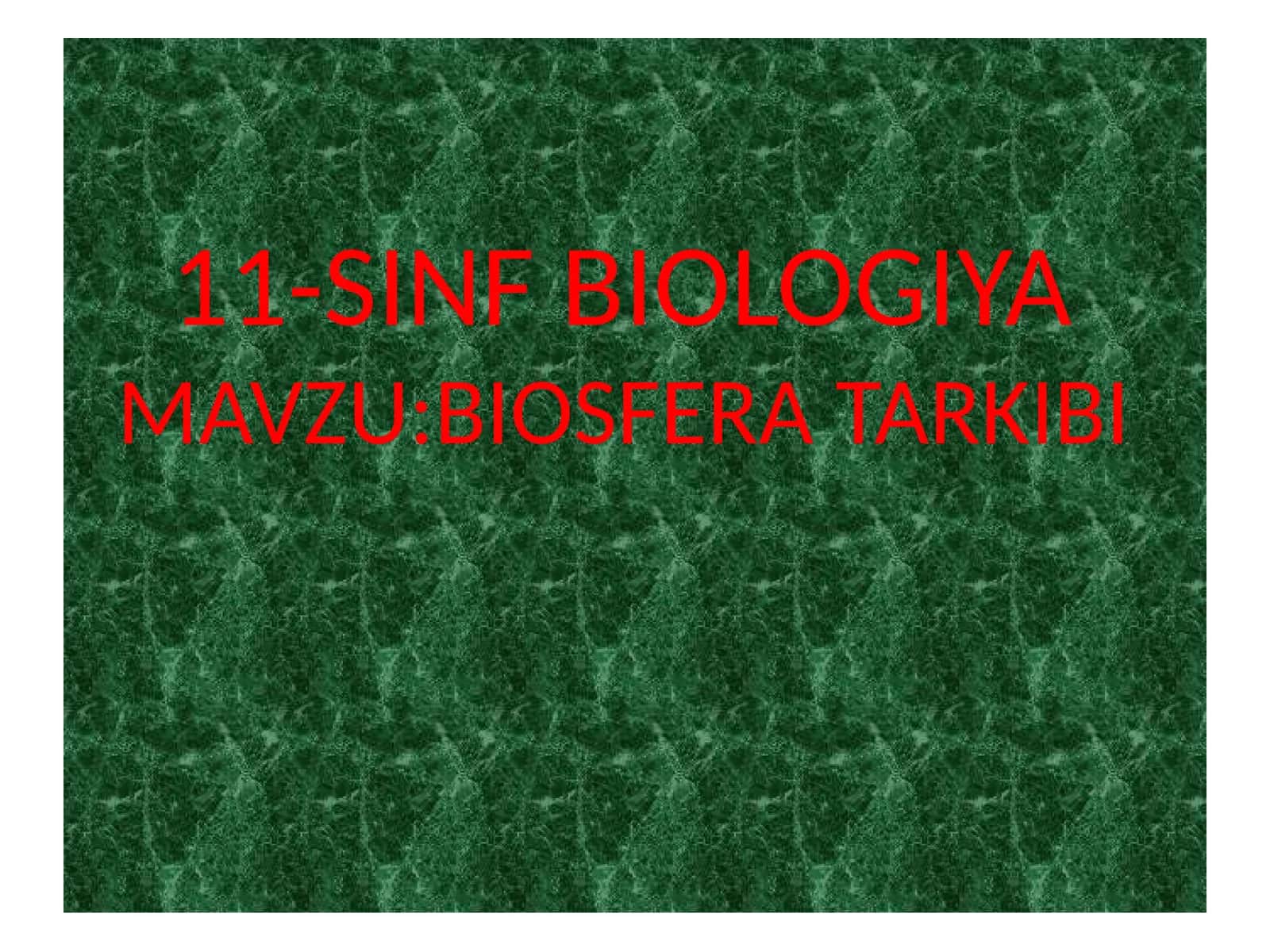 11-SINF BIOLOGIYA - MAVZU: BIOSFERA TARKIBI 1