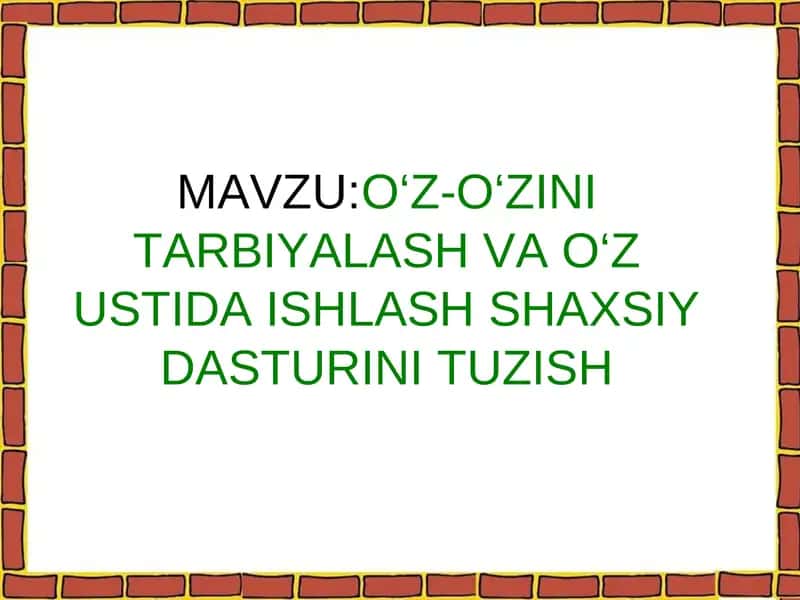 O‘Z-O‘ZINI TARBIYALASH VA O‘ZUSTIDA ISHLASH SHAXSIY DASTURI 1