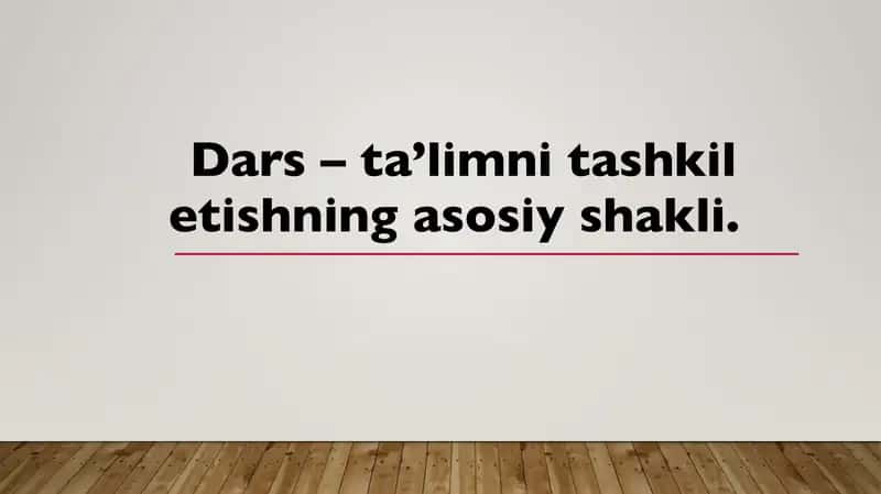 Dars – ta’limni tashkil etishning asosiy shakli. 1