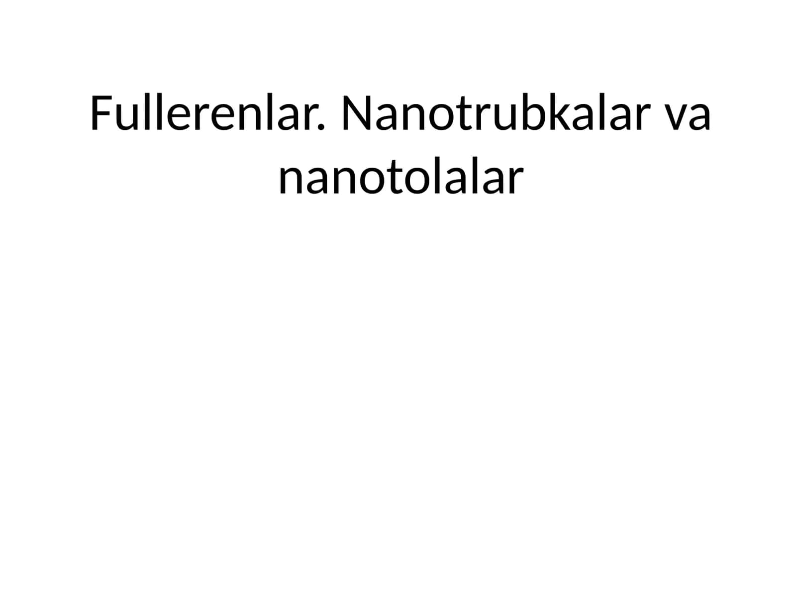 Fullerenlar. Nanotrubkalar va nanotolalar 1