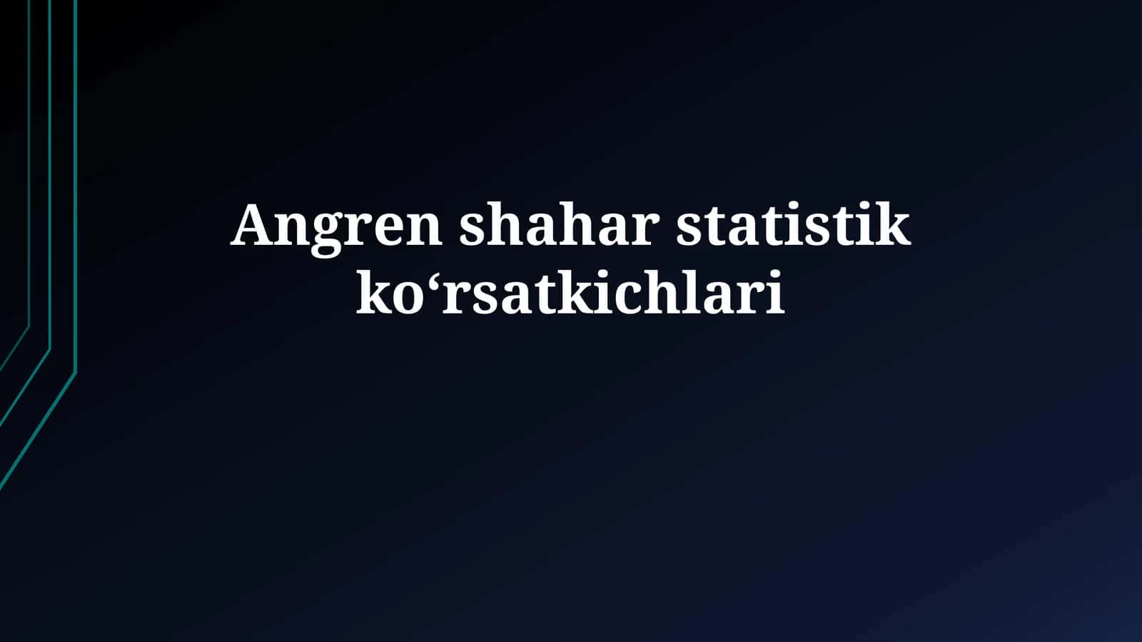 Angren shaharstatistikkoʻrsatkichlari 1