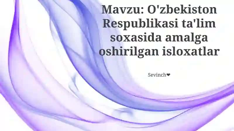 O'zbekiston Respublikasi ta'lim soxasida amalga oshirilgan isloxatlar