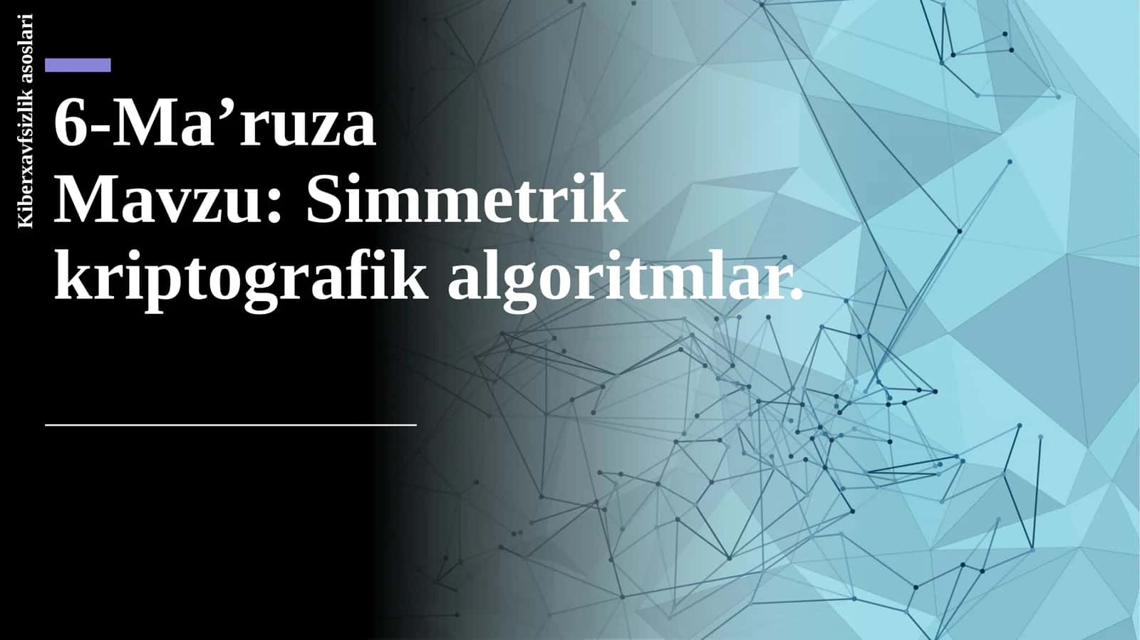 Simmetrik kriptografik algoritmlar. Kiberxavfsizlik asoslari 1