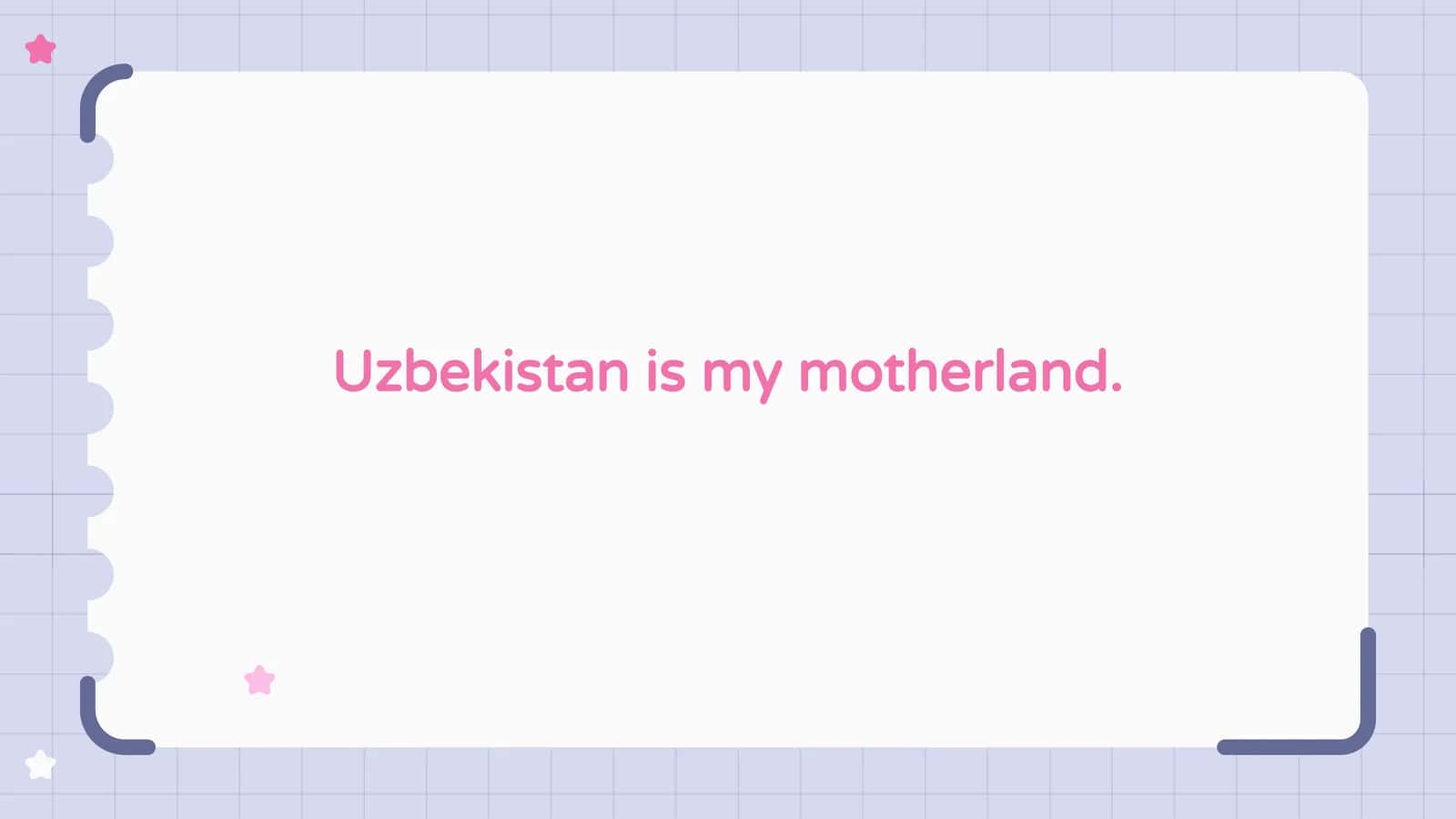 Uzbekistan is my motherland. 1