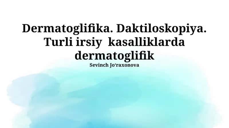 Dermatoglifika. Daktiloskopiya. Turli irsiy kasalliklarda dermatoglifik 1