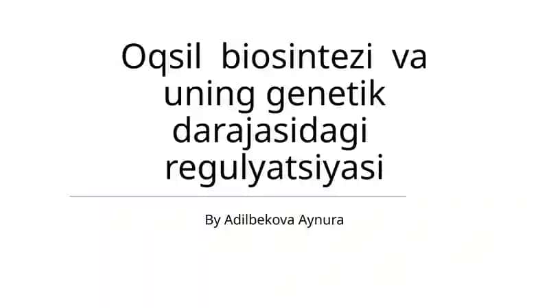 Oqsil biosintezi va uning genetik darajasidagi regulyatsiyasi