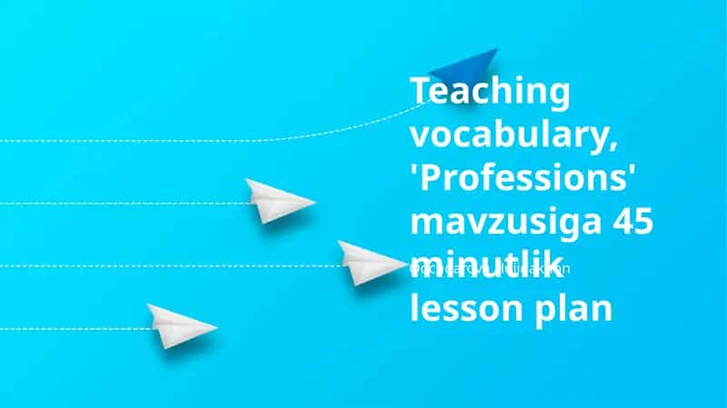 'Professions' mavzusiga 45 minutlik lesson plan 1