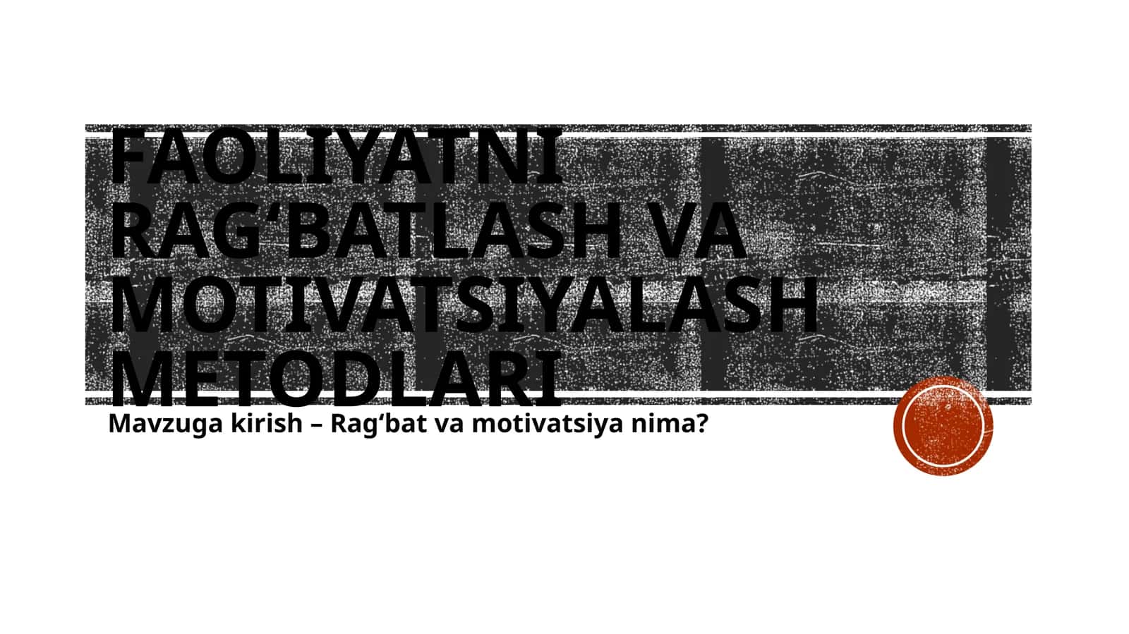 FAOLIYATNI RAG‘BATLASH VA MOTIVATSIYALASH METODLARI 1