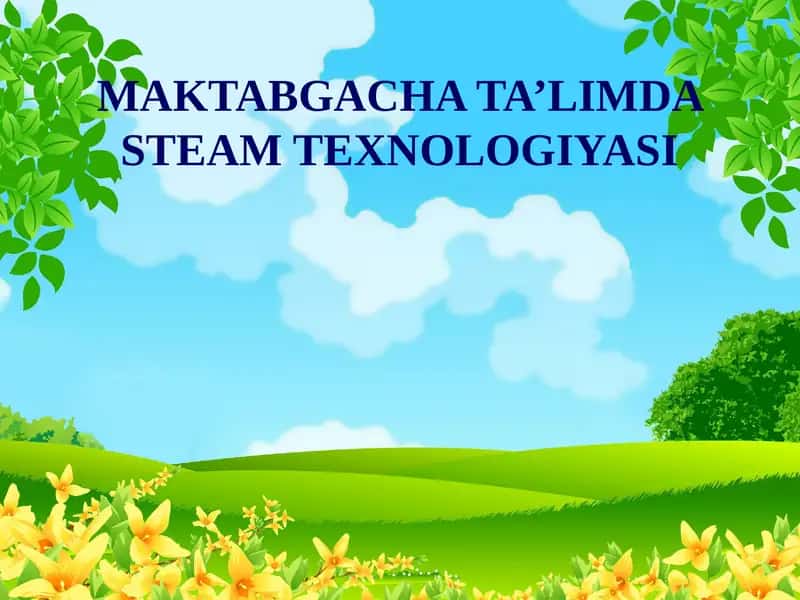 MAKTABGACHATA’LIMDA STEAM TEXNOLOGIYASI 1