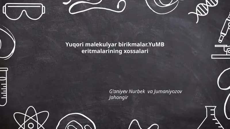 Yuqori malekulyar birikmalar.YuMB eritmalarining xossalari 1
