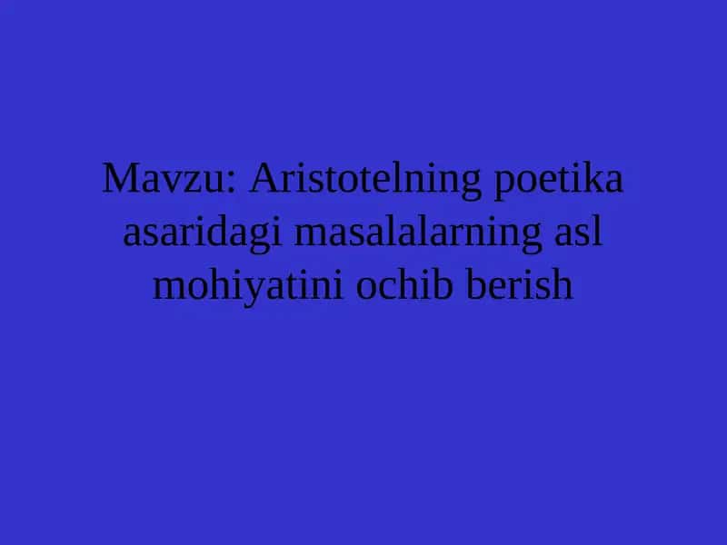 Aristotelning poetika asaridagi masalalarning asl mohiyatini ochib berish 1