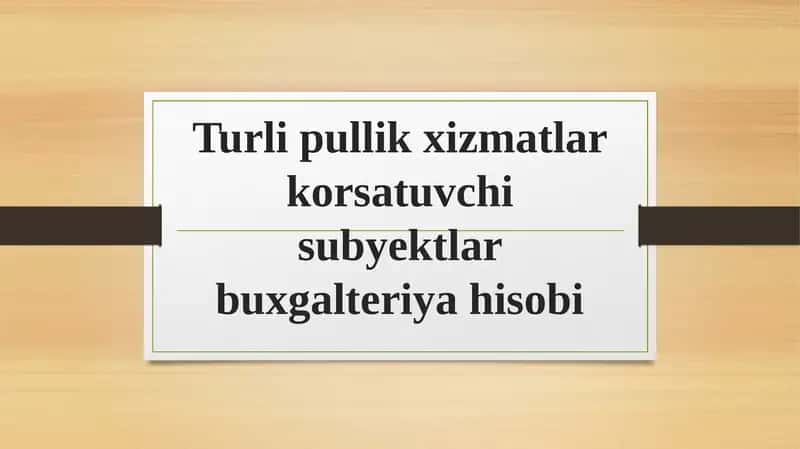 Turli pullik xizmatlar korsatuvchi subyektlar buxgalteriya hisobi 1