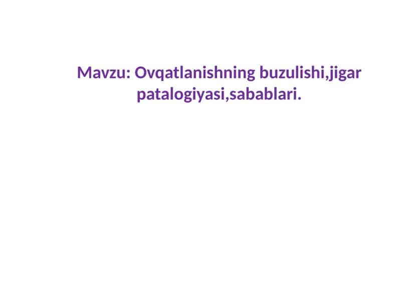 Ovqatlanishning buzilishi, jigarpatalogiyasi, sabablari 1