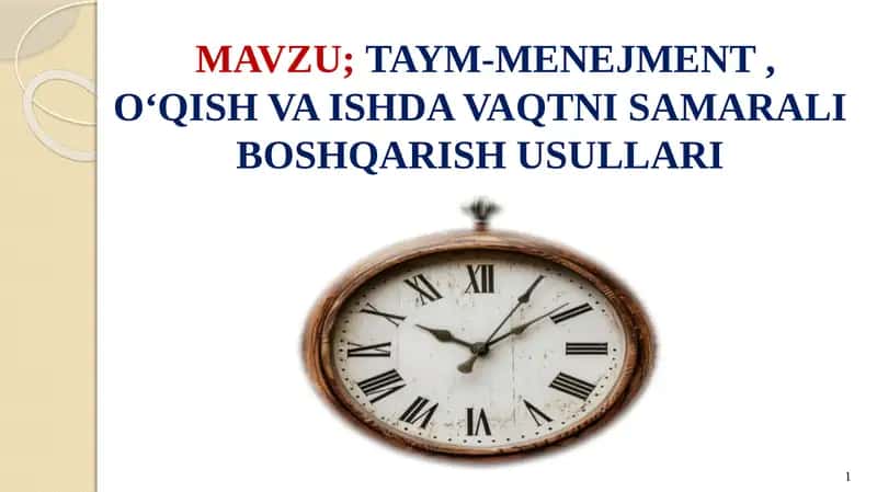 TAYM-MENEJMENT , O‘QISH VA ISHDA VAQTNI SAMARALI BOSHQARISH USULLARI 1