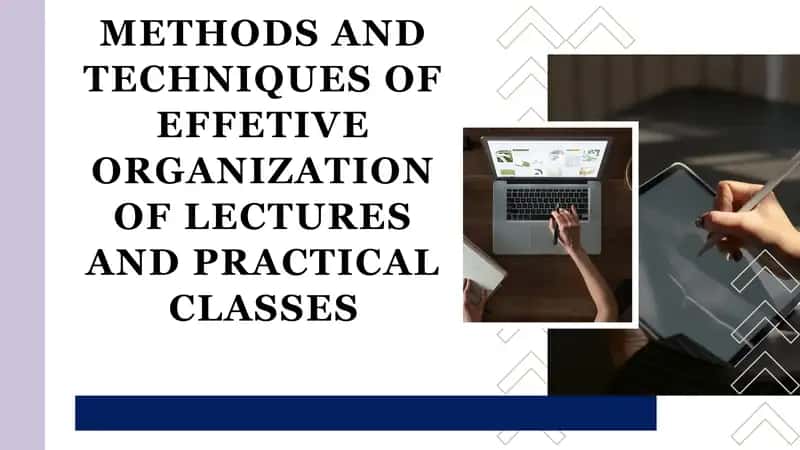 METHODS AND TECHNIQUES OF EFFETIVE ORGANIZATION OF LECTURES AND PRACTICAL CLASSES 1