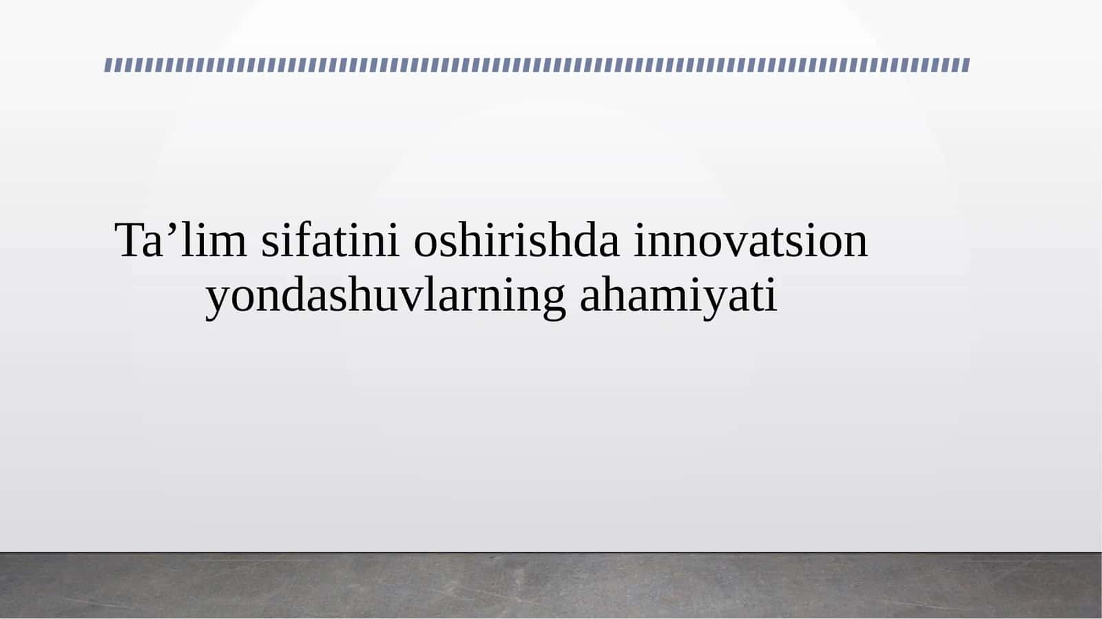 Ta’lim sifatini oshirishda innovatsion yondashuvlarning ahamiyati 1
