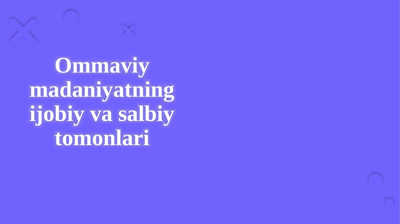 Ommaviy madaniyatning ijobiy va salbiy tomonlari 1