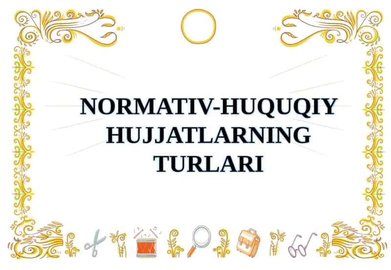 NORMATIV-HUQUQIY HUJJATLARNING TURLARI 1