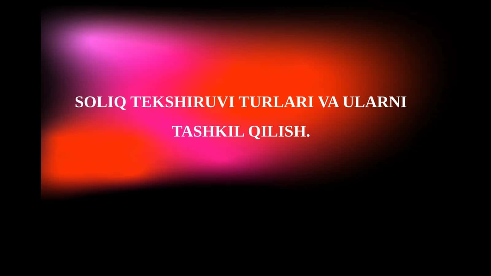 SOLIQ TEKSHIRUVI TURLARI VA ULARNI TASHKIL QILISH 1