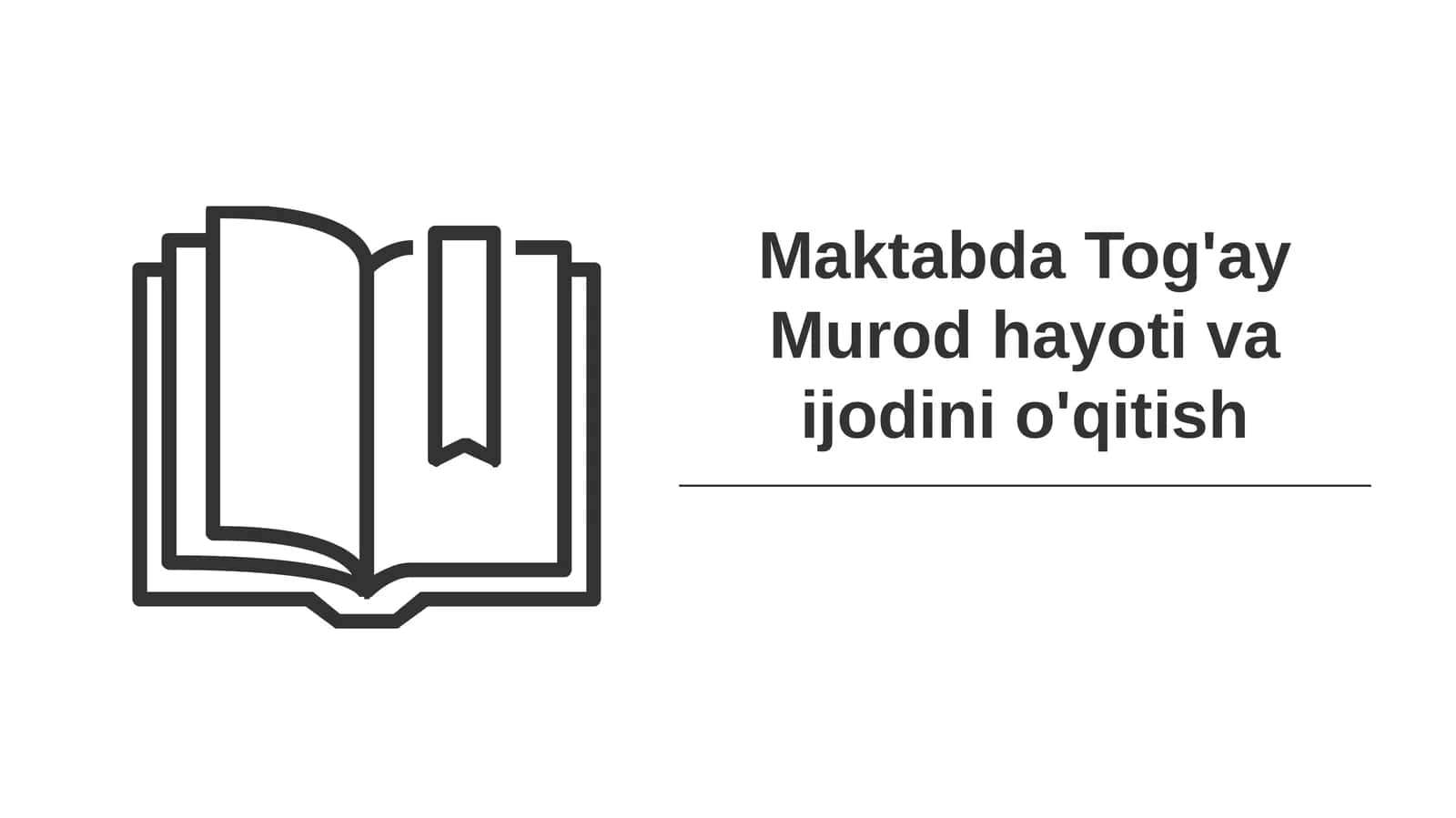 Tog‘ay Murod hayoti va ijodini o‘qitish 1
