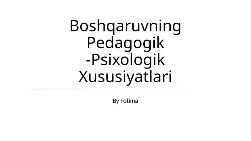 Boshqaruvning Pedagogik -Psixologik Xususiyatlari 1