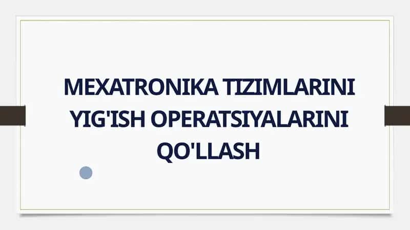 Mexatronika Tizimlarini Yig'ish Operatsiyalarini Qo'llash 1