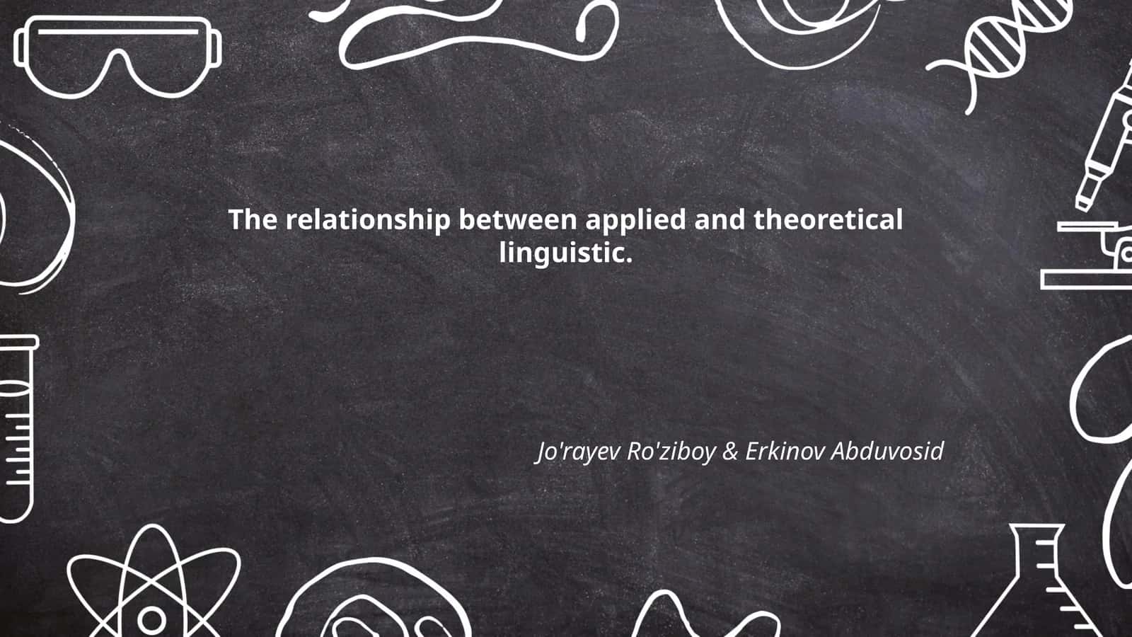 The Relationship Between Applied and Theoretical Linguistic 1