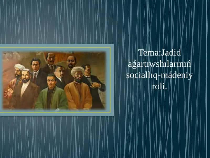 Jadidaǵartıwshılarınıń sociallıq-mádeniy roli 1