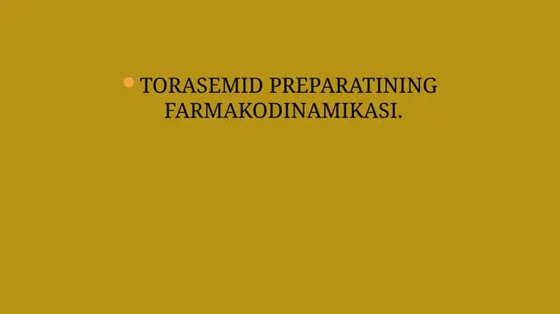 TORASEMID PREPARATINING FARMAKODINAMIKASI 1