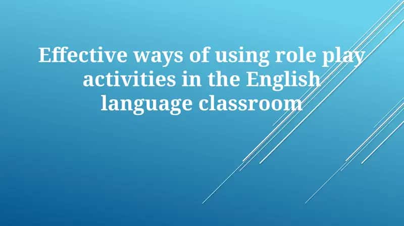 Effective ways of using role play activities in the English language classroom 1