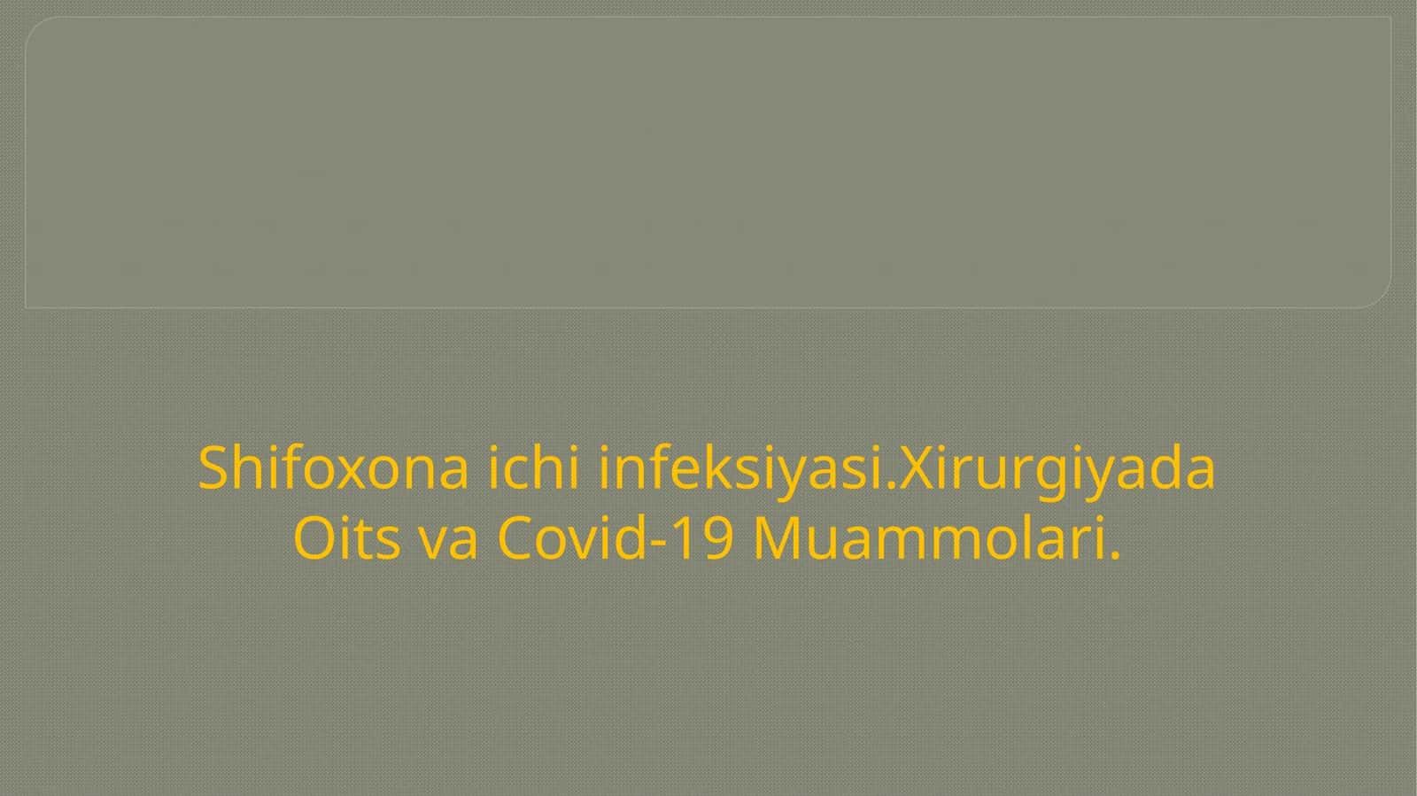 Shifoxona ichiinfeksiyasi.XirurgiyadaOitsva Covid-19 Muammolari 1