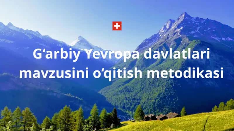 G‘arbiy Yevropa davlatlari mavzusini o‘qitish metodikasi 1