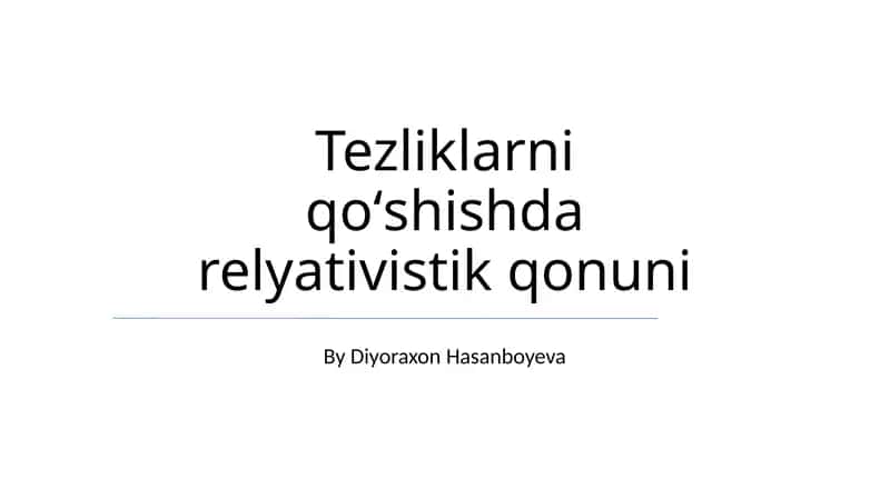 Tezliklarni qoʻshishda relyativistik qonuni 1