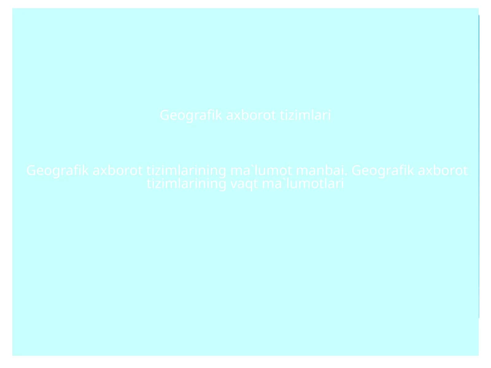 Geografik axborot tizimlari 1