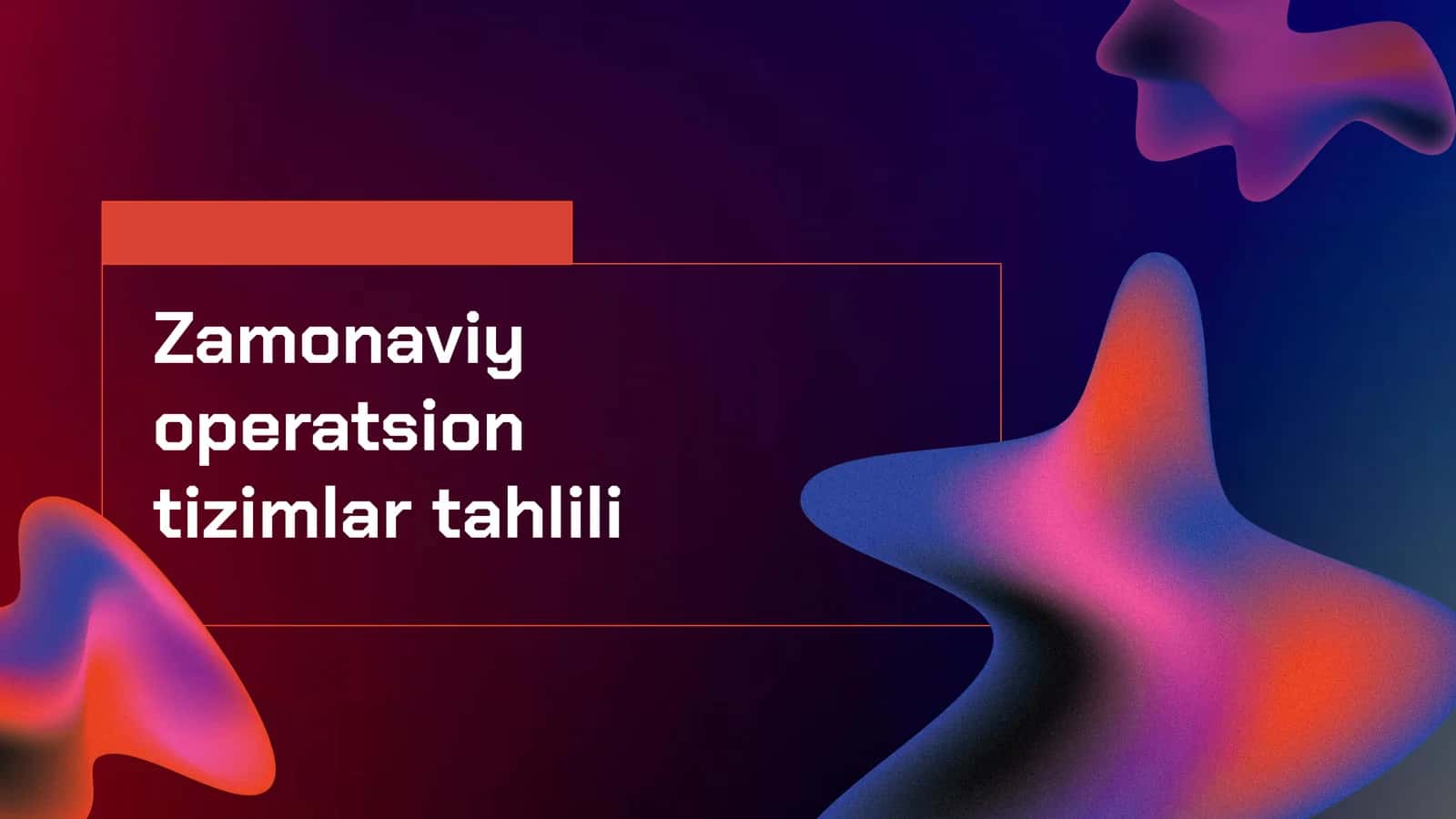 Zamonaviy operatsion tizimlar tahlili 1