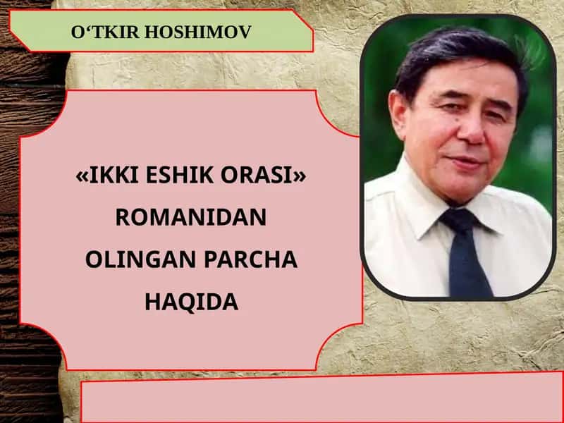 "IKKI ESHIK ORASI" ROMANIDAN OLINGAN PARCHA HAQIDA 1