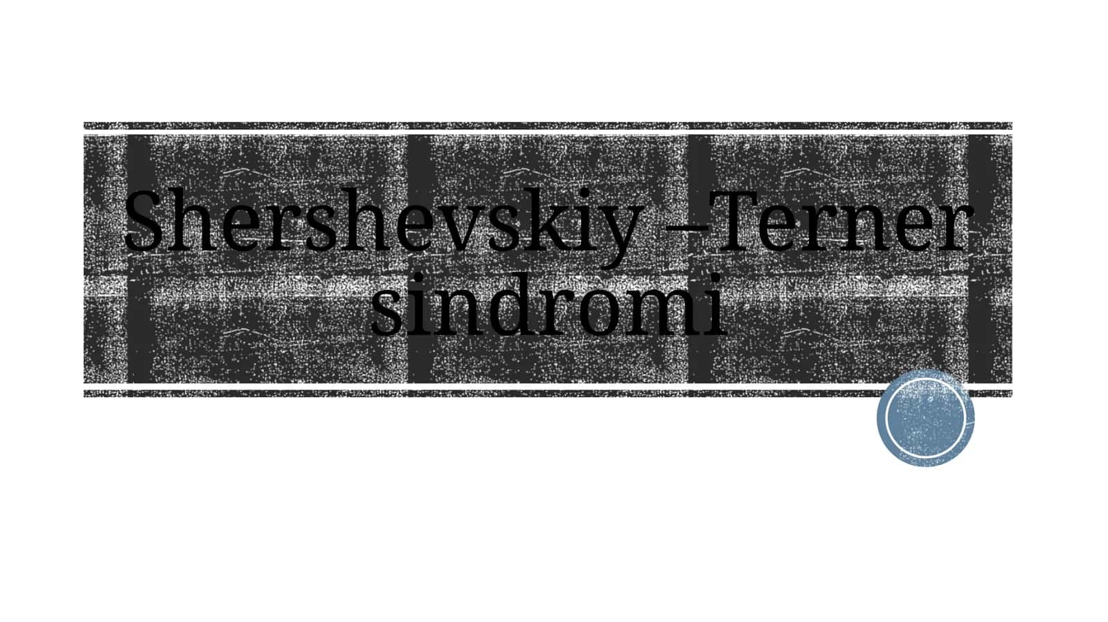 Shershevskiy–Ternersindromi 1