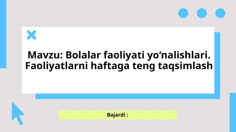 Bolalar faoliyati yo‘nalishlari. Faoliyatlarni haftaga teng taqsimlash 1