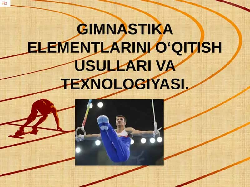 GIMNASTIKA ELEMENTLARINI O‘QITISH USULLARI VA TEXNOLOGIYASI 1