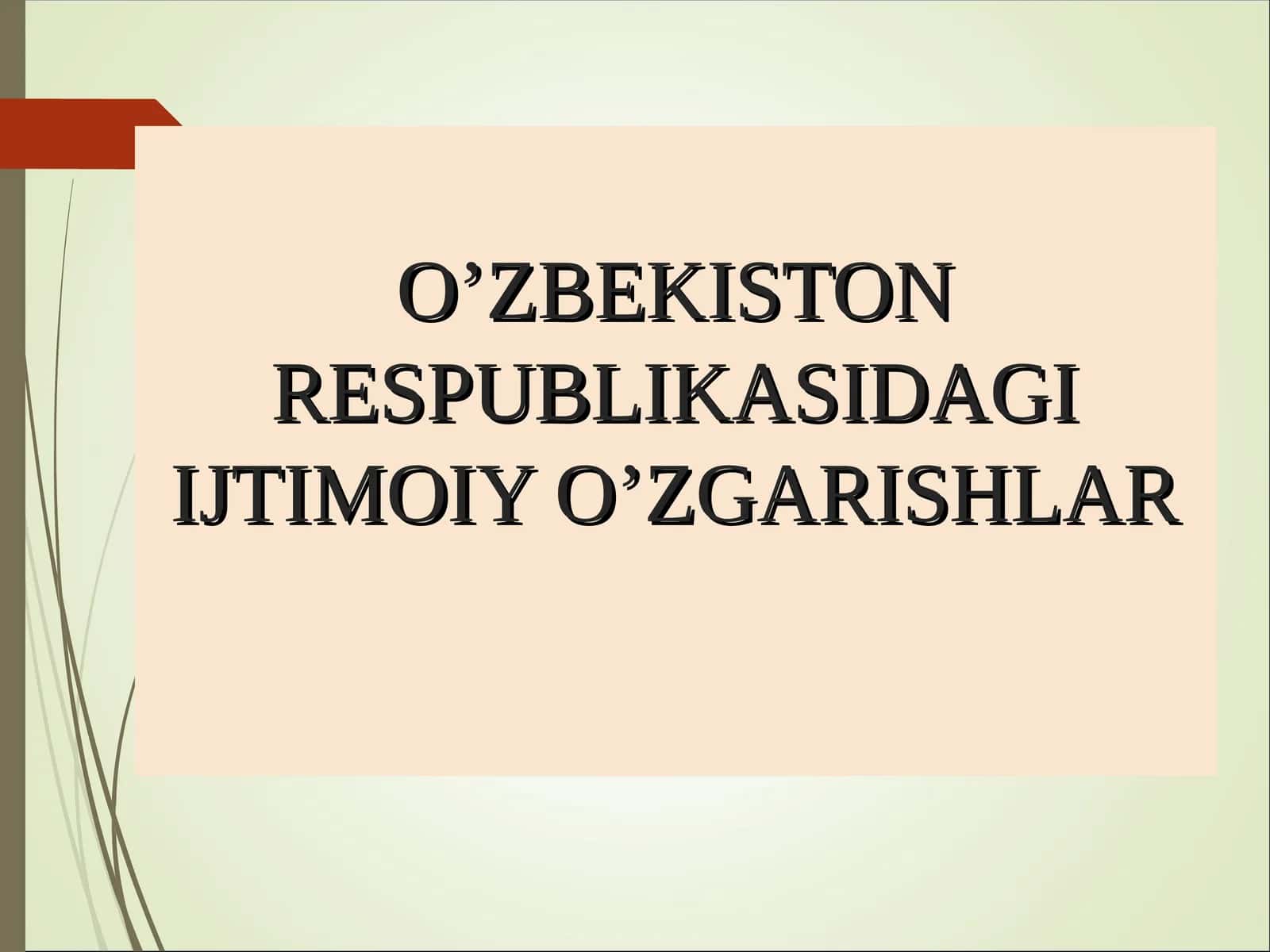 O’ZBEKISTON RESPUBLIKASIDAGI IJTIMOIY O’ZGARISHLAR 1