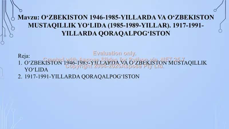 O‘ZBEKISTON 1946-1985-YILLARDA VA O‘ZBEKISTON MUSTAQILLIK YO‘LIDA (1985-1989-YILLAR). 1917-1991-YILLARDA QORAQALPOG‘ISTON 1