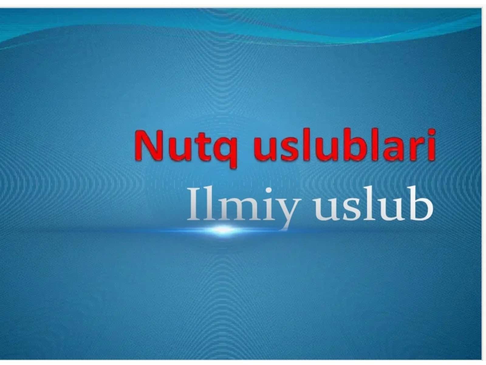 Nutq ulublari. Ilmiy uslub 1
