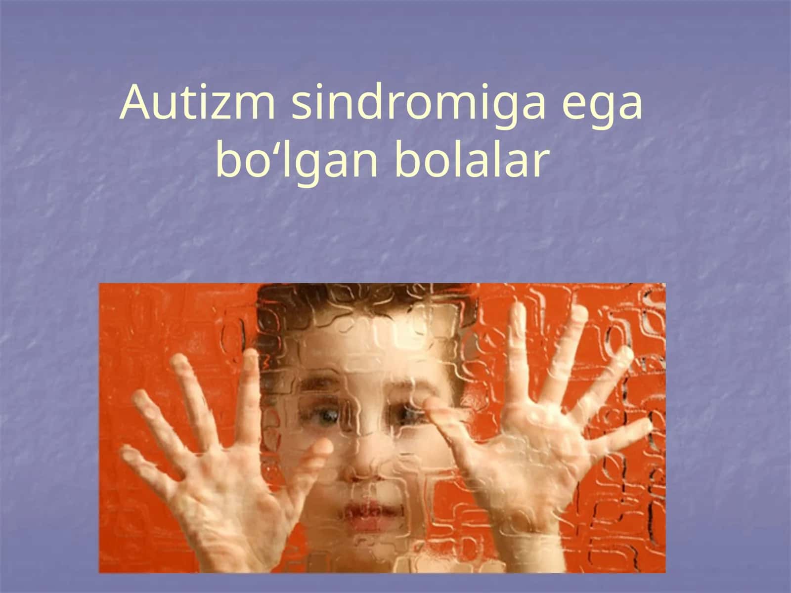 Autizm sindromiga ega bo‘lgan bolalar 1