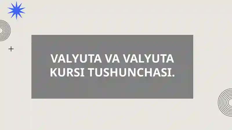 VALYUTA VA VALYUTA KURSI TUSHUNCHASI.