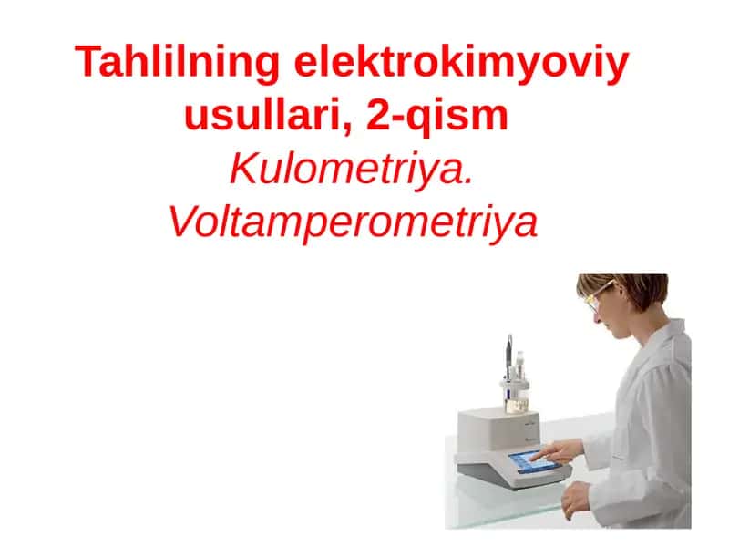 Tahlilning elektrokimyoviy usullari, 2-qism Kulometriya. Voltamperometriya 1