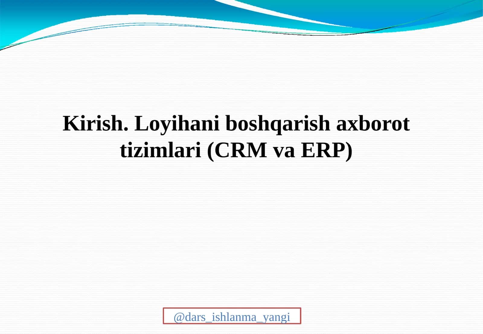 Loyiha boshqarish axborot tizimlari (CRM va ERP) 1