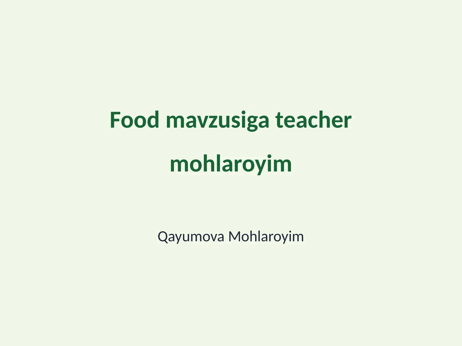 Food mavzusiga teacher mohlaroyim 1
