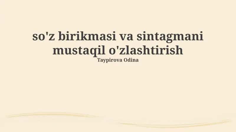 So'z birikmalari va sintagmani mustaqil o'zlashtirish 1