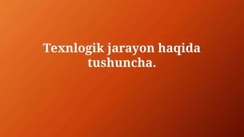 Texnologik jarayon 1
